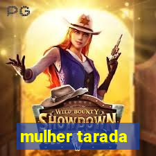 mulher tarada